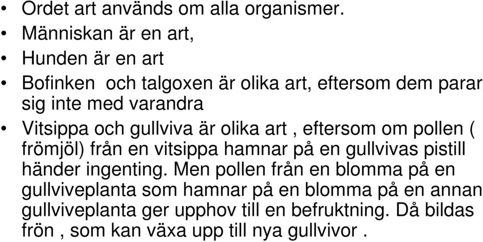 Vitsippa och gullviva är olika art, eftersom om pollen ( frömjöl) från en vitsippa hamnar på en gullvivas pistill