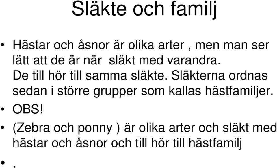 Släkterna ordnas sedan i större grupper som kallas hästfamiljer. OBS!