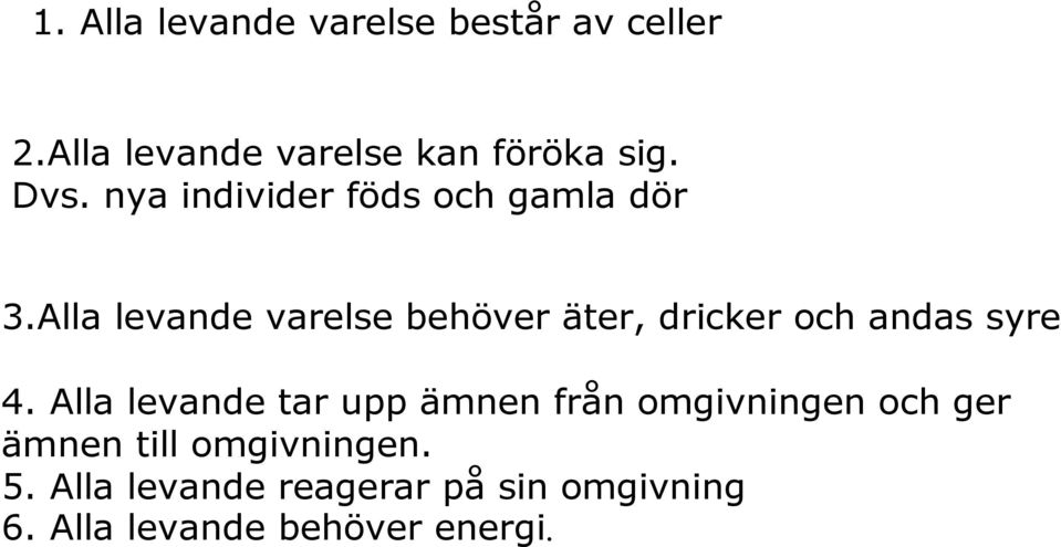 Alla levande varelse behöver äter, dricker och andas syre 4.