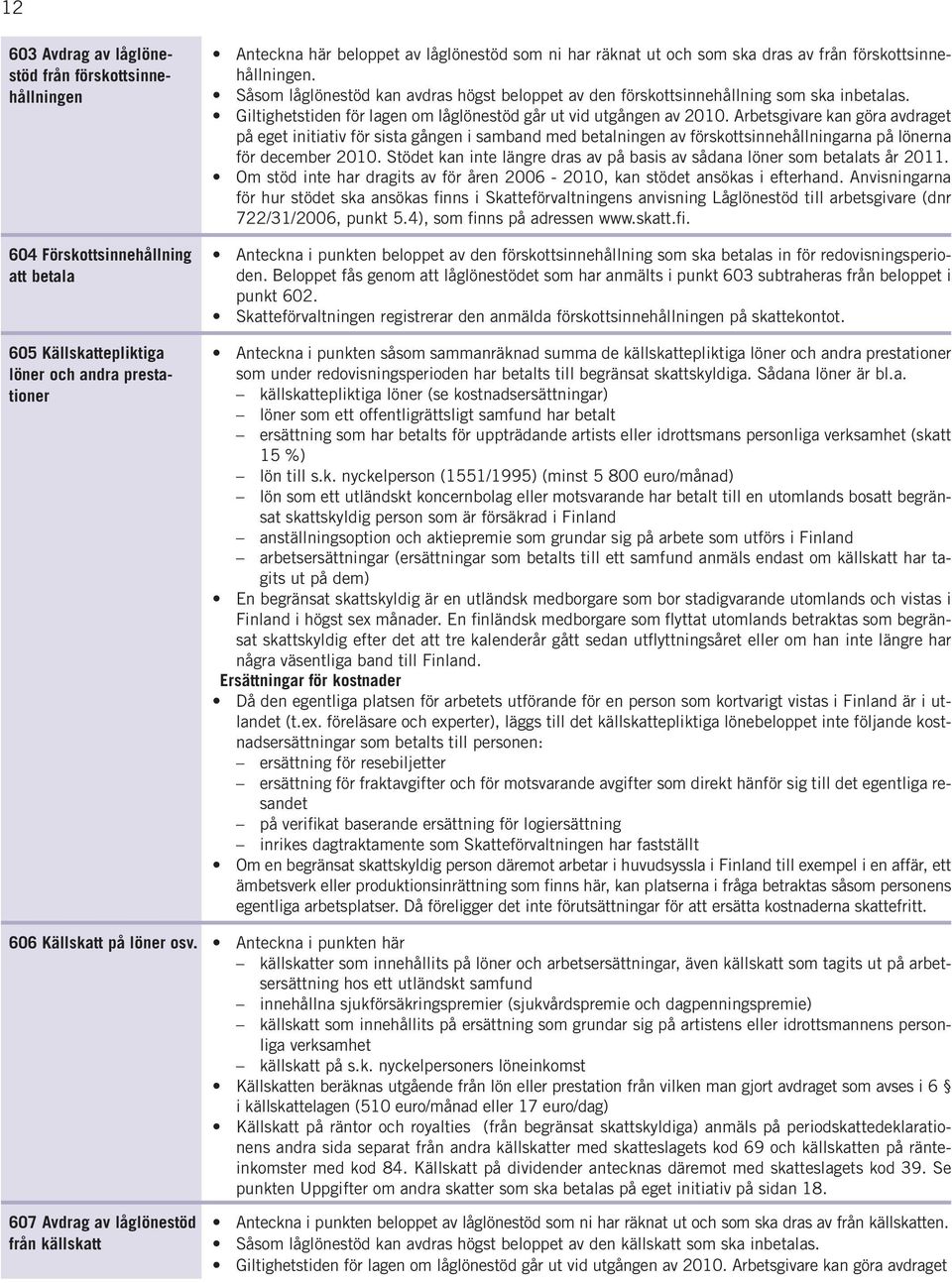 Giltighetstiden för lagen om låglönestöd går ut vid utgången av 2010.