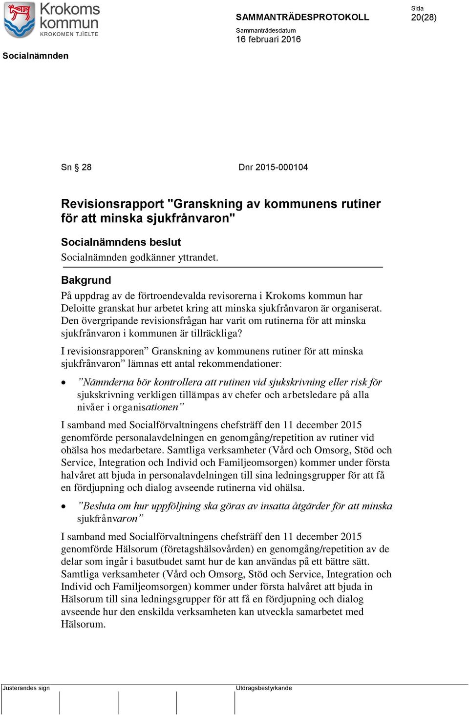 Den övergripande revisionsfrågan har varit om rutinerna för att minska sjukfrånvaron i kommunen är tillräckliga?