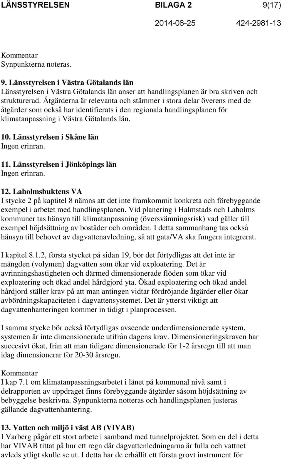 Länsstyrelsen i Skåne län Ingen erinran. 11. Länsstyrelsen i Jönköpings län Ingen erinran. 12.