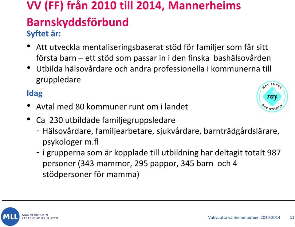 om i landet Ca 230 utbildade familjegruppsledare - Hälsovårdare, familjearbetare, sjukvårdare, barnträdgårdslärare, psykologer m.