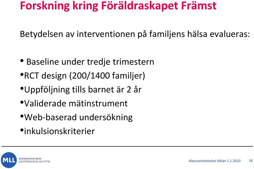 (200/1400 familjer) Uppföljning tills barnet är 2 år Validerade