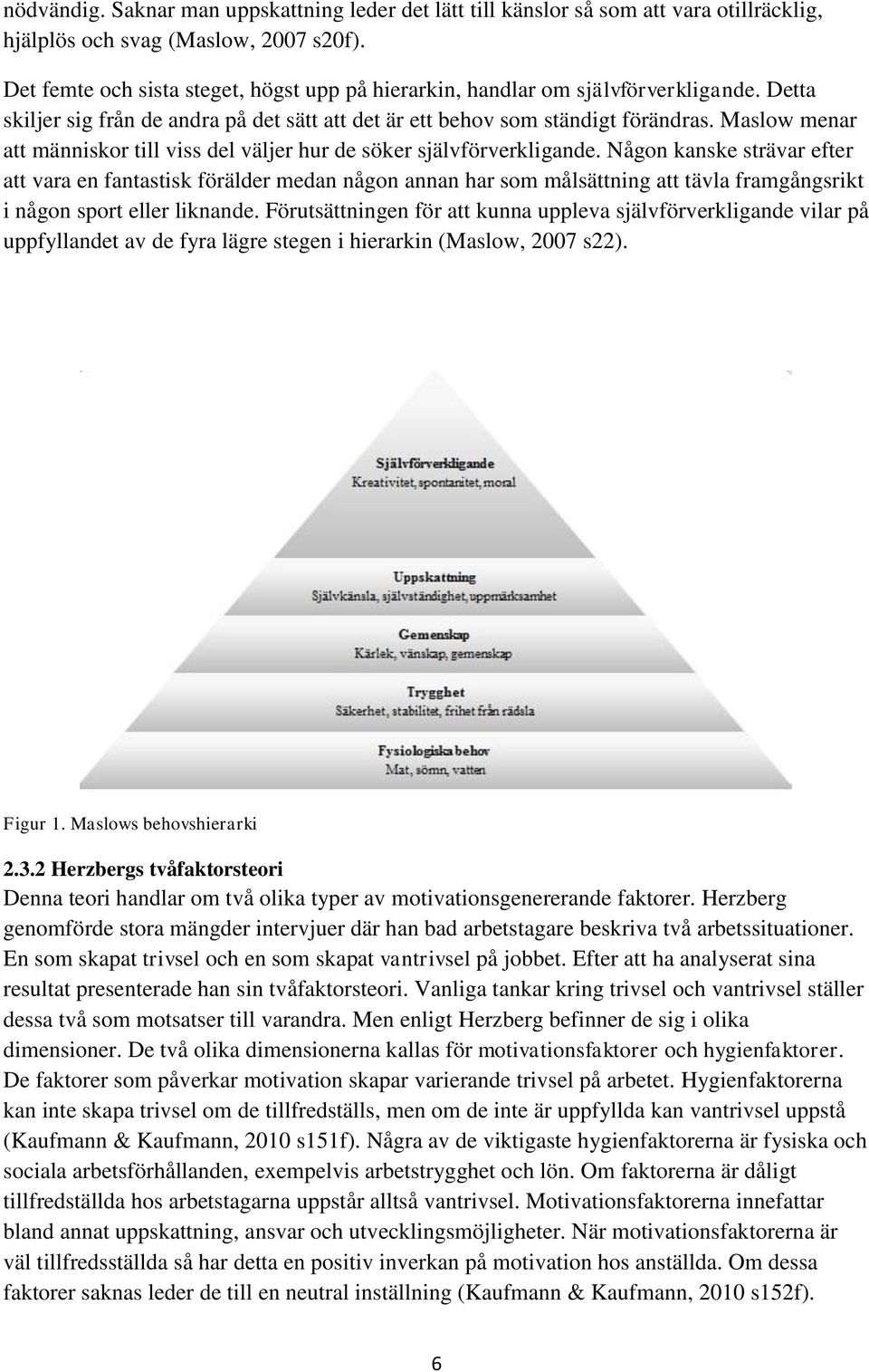 Maslow menar att människor till viss del väljer hur de söker självförverkligande.