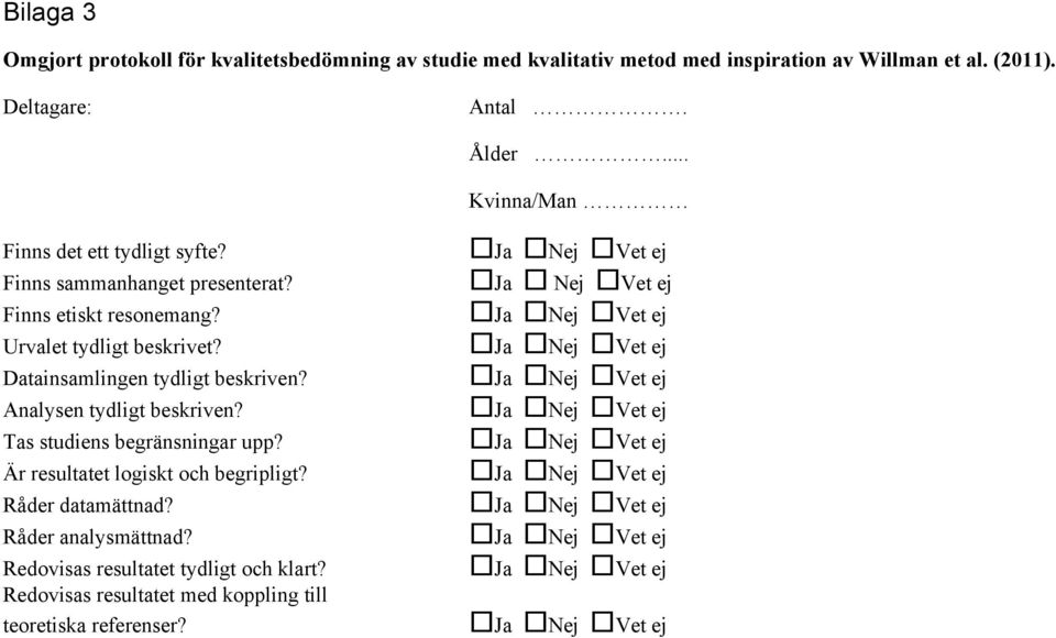 Urvalet tydligt beskrivet? Datainsamlingen tydligt beskriven? en tydligt beskriven? Tas studiens begränsningar upp?