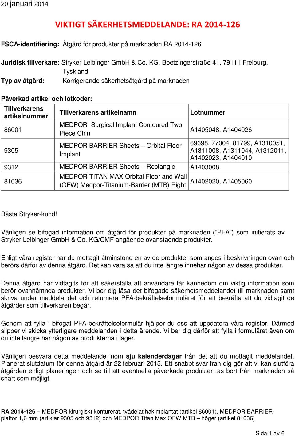 artikelnamn MEDPOR Surgical Implant Contoured Two Piece Chin MEDPOR BARRIER Sheets Orbital Floor Implant Lotnummer A1405048, A1404026 69698, 77004, 81799, A1310051, A1311008, A1311044, A1312011,