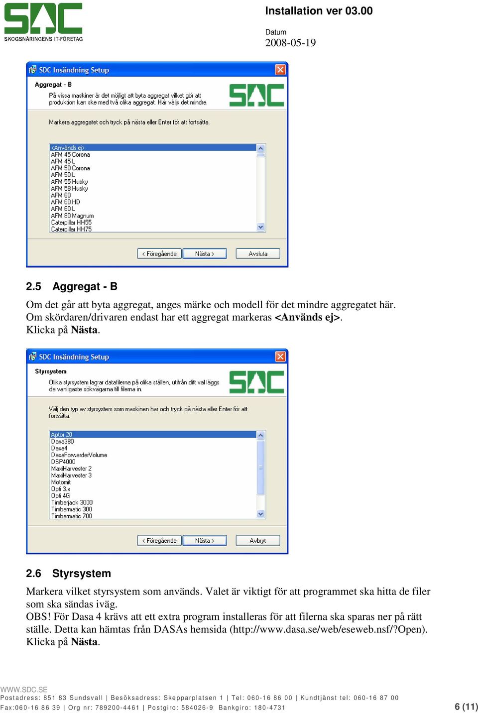 Valet är viktigt för att programmet ska hitta de filer som ska sändas iväg. OBS!