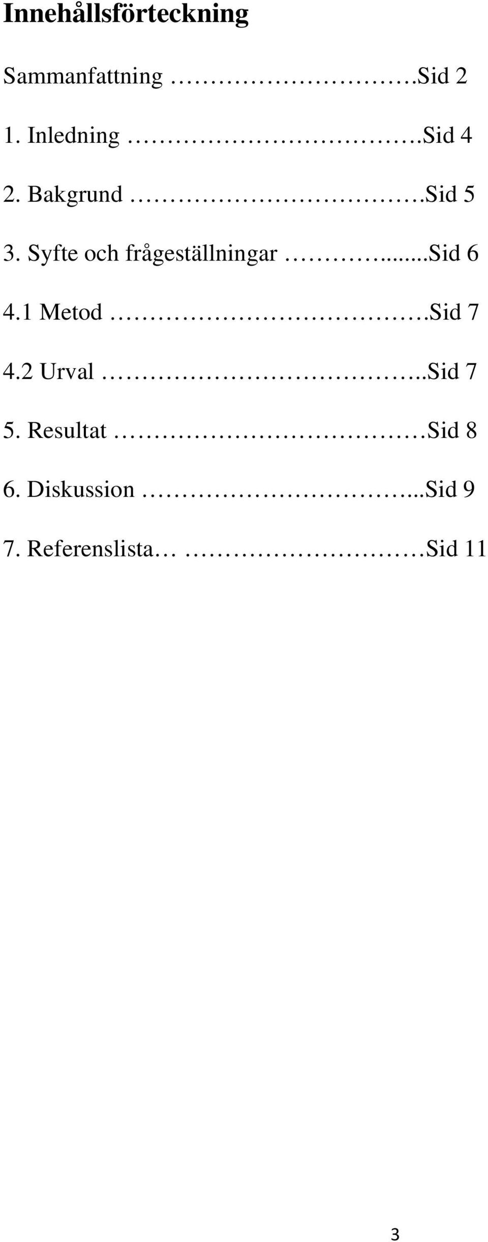 Syfte och frågeställningar...sid 6 4.1 Metod.Sid 7 4.