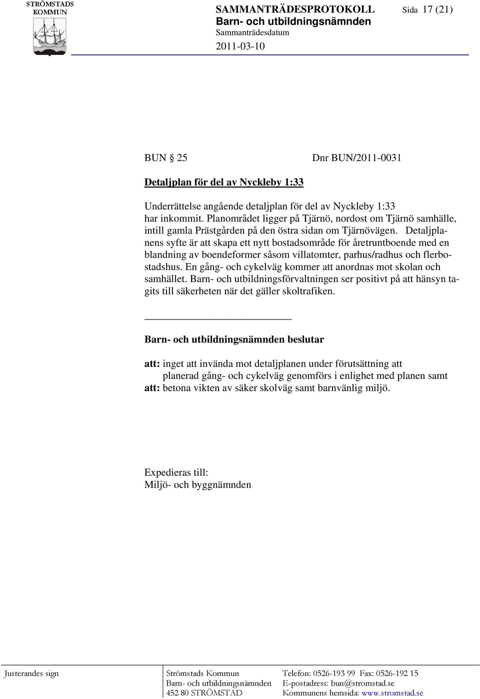 Detaljplanens syfte är att skapa ett nytt bostadsområde för åretruntboende med en blandning av boendeformer såsom villatomter, parhus/radhus och flerbostadshus.