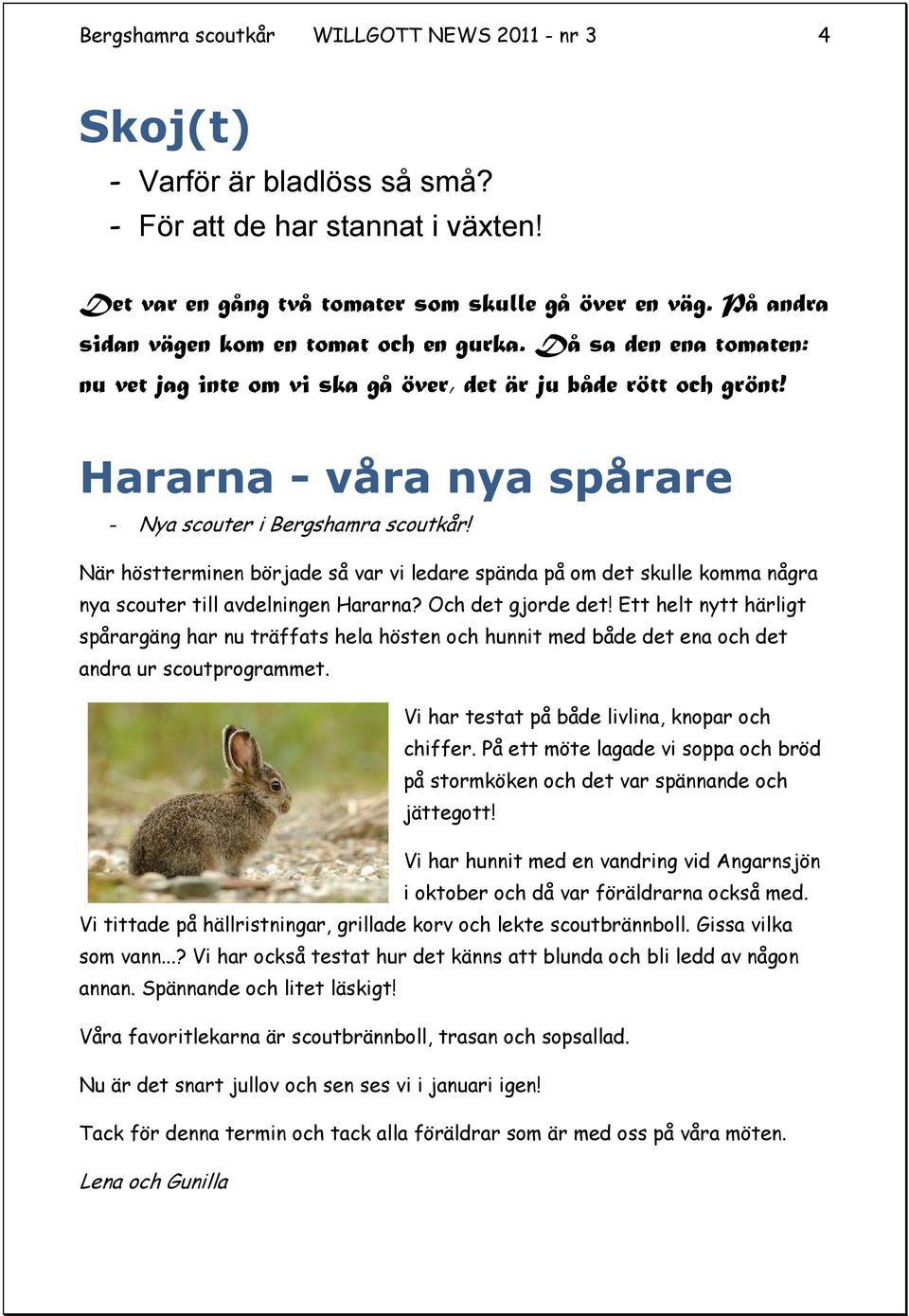 När höstterminen började så var vi ledare spända på om det skulle komma några nya scouter till avdelningen Hararna? Och det gjorde det!