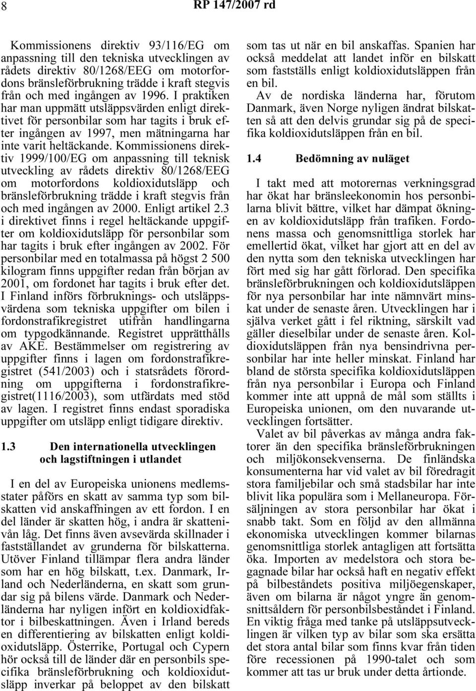 Kommissionens direktiv 1999/100/EG om anpassning till teknisk utveckling av rådets direktiv 80/1268/EEG om motorfordons koldioxidutsläpp och bränsleförbrukning trädde i kraft stegvis från och med