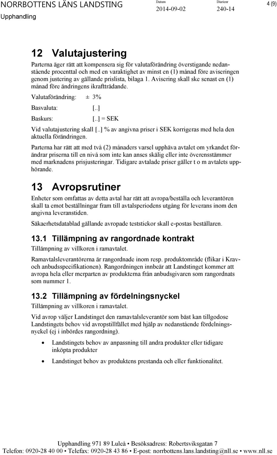 .] % av angivna priser i SEK korrigeras med hela den aktuella förändringen.