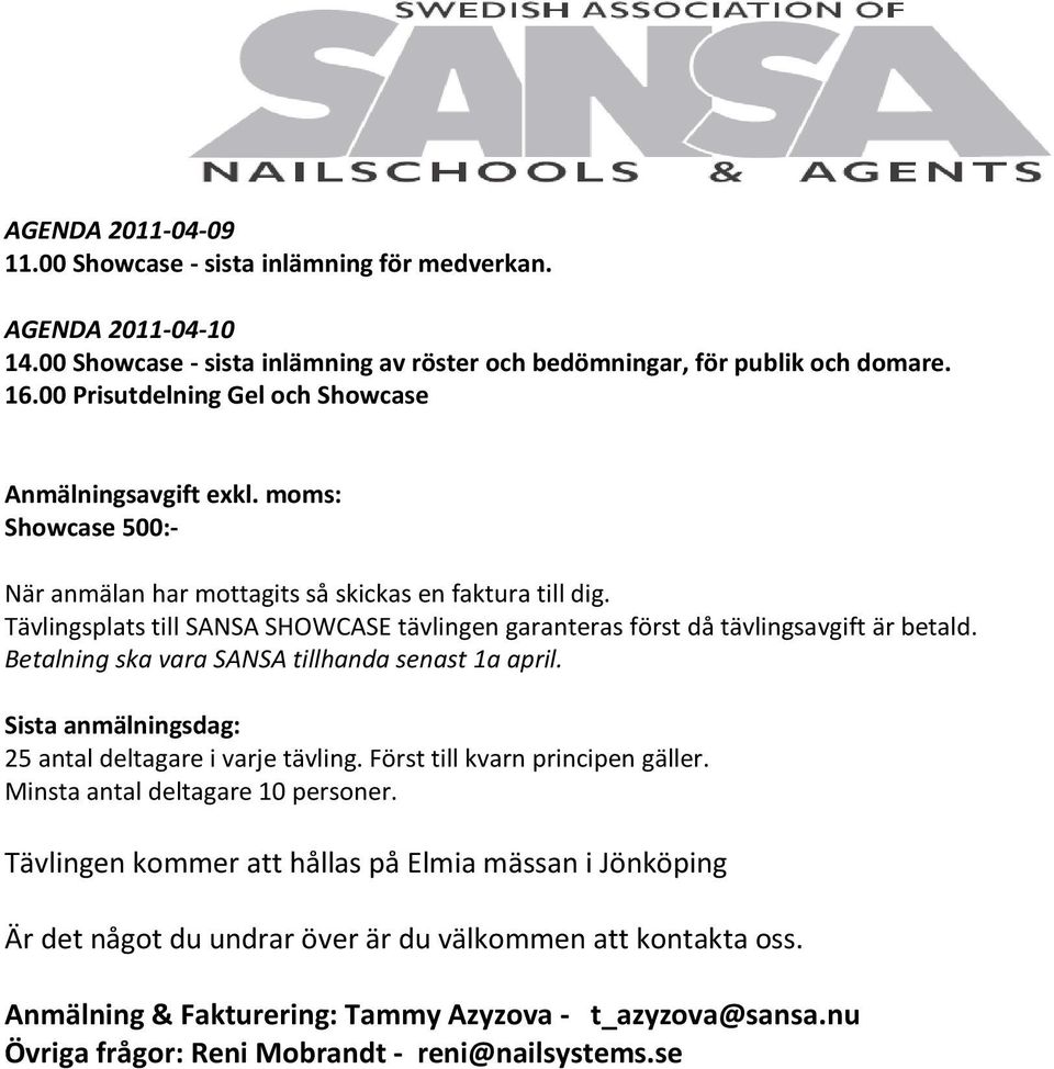 Tävlingsplats till SANSA SHOWCASE tävlingen garanteras först då tävlingsavgift är betald. Betalning ska vara SANSA tillhanda senast 1a april. Sista anmälningsdag: 25 antal deltagare i varje tävling.