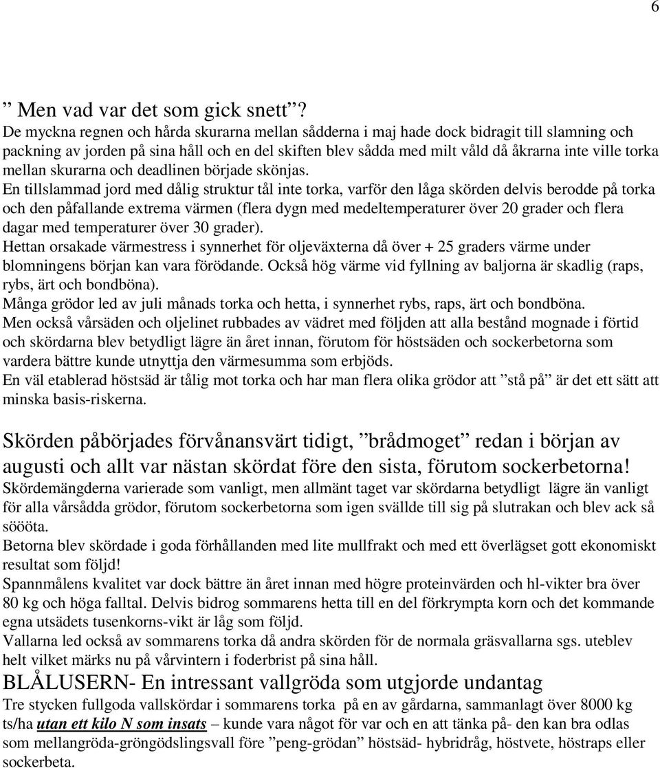 mellan skurarna och deadlinen började skönjas.