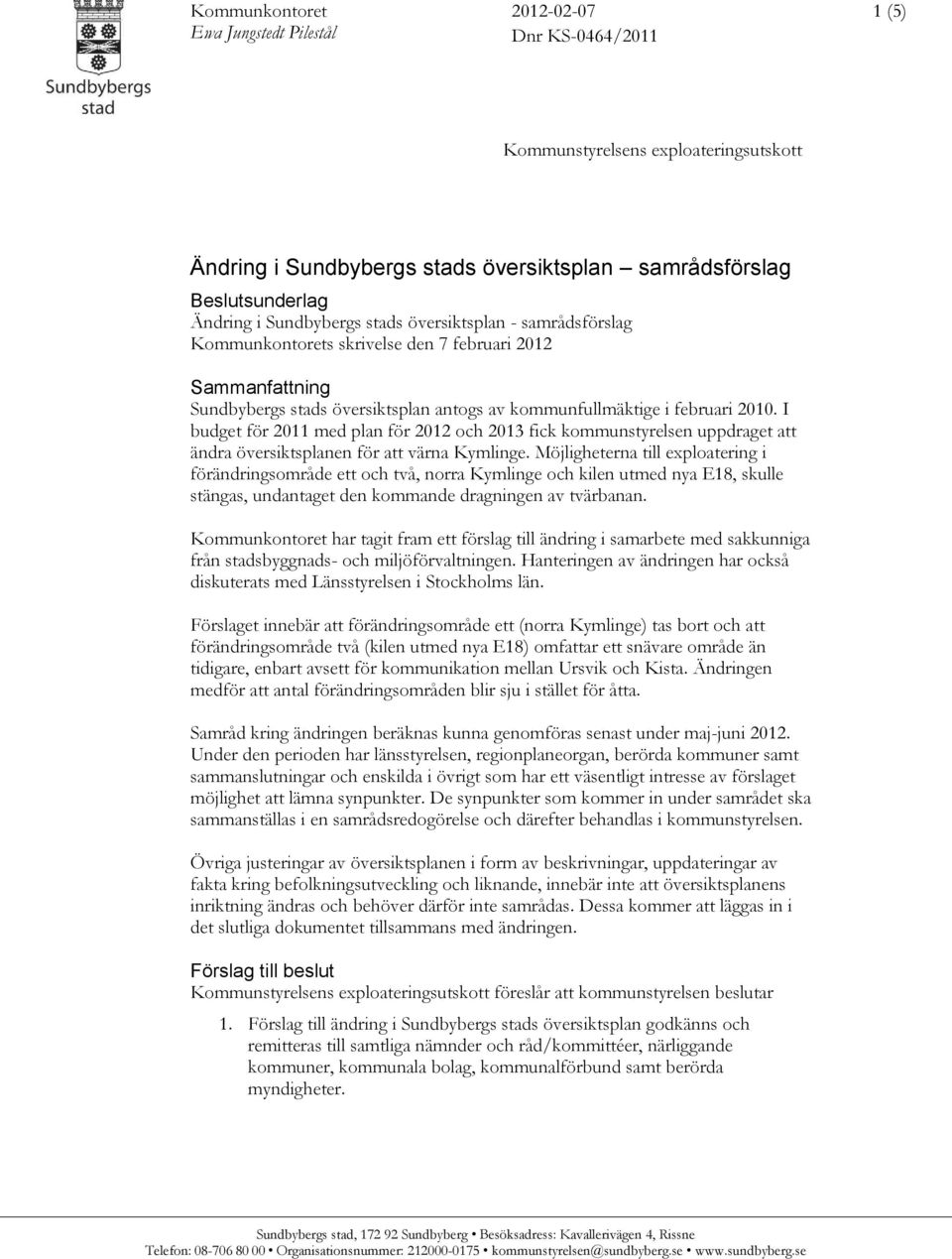 I budget för 2011 med plan för 2012 och 2013 fick kommunstyrelsen uppdraget att ändra översiktsplanen för att värna Kymlinge.