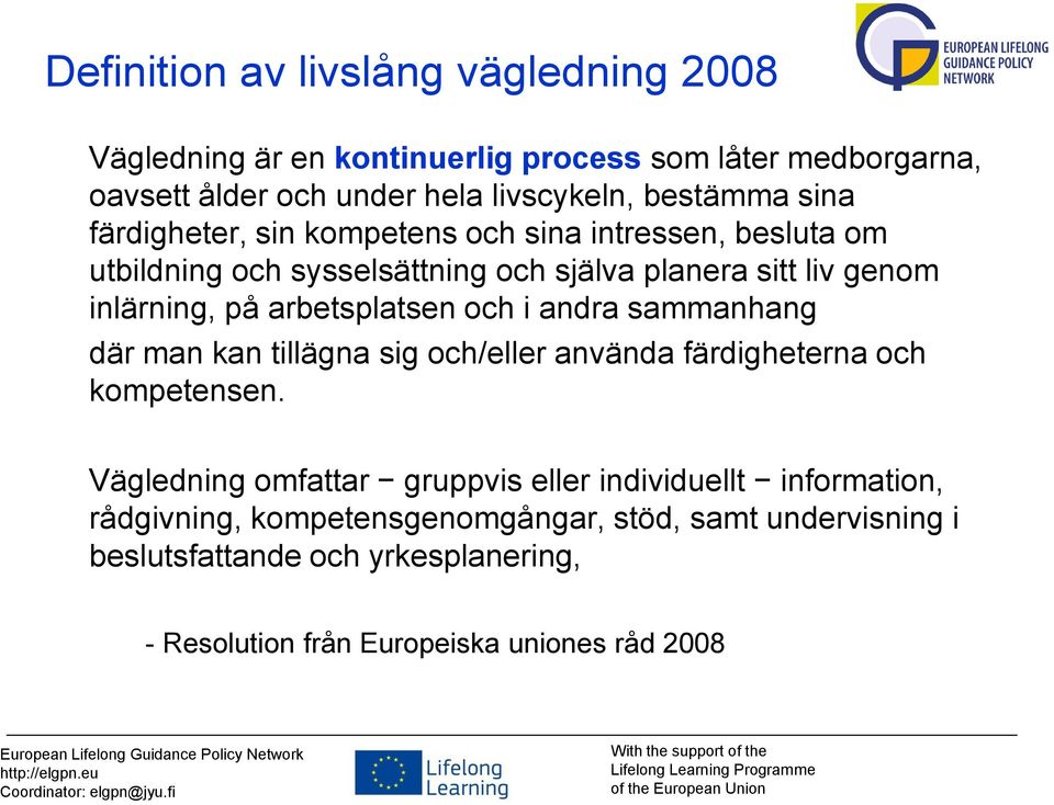 arbetsplatsen och i andra sammanhang där man kan tillägna sig och/eller använda färdigheterna och kompetensen.