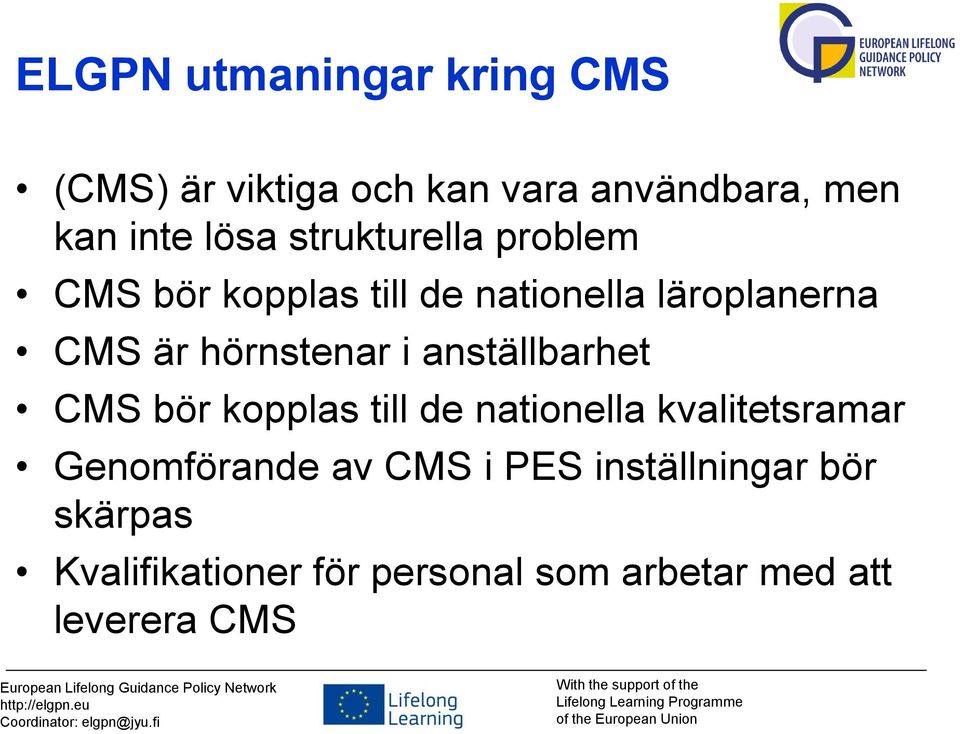 anställbarhet CMS bör kopplas till de nationella kvalitetsramar Genomförande av CMS i