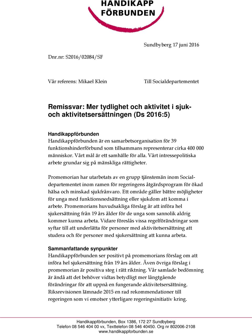 samarbetsorganisation för 39 funktionshinderförbund som tillsammans representerar cirka 400 000 människor. Vårt mål är ett samhälle för alla.