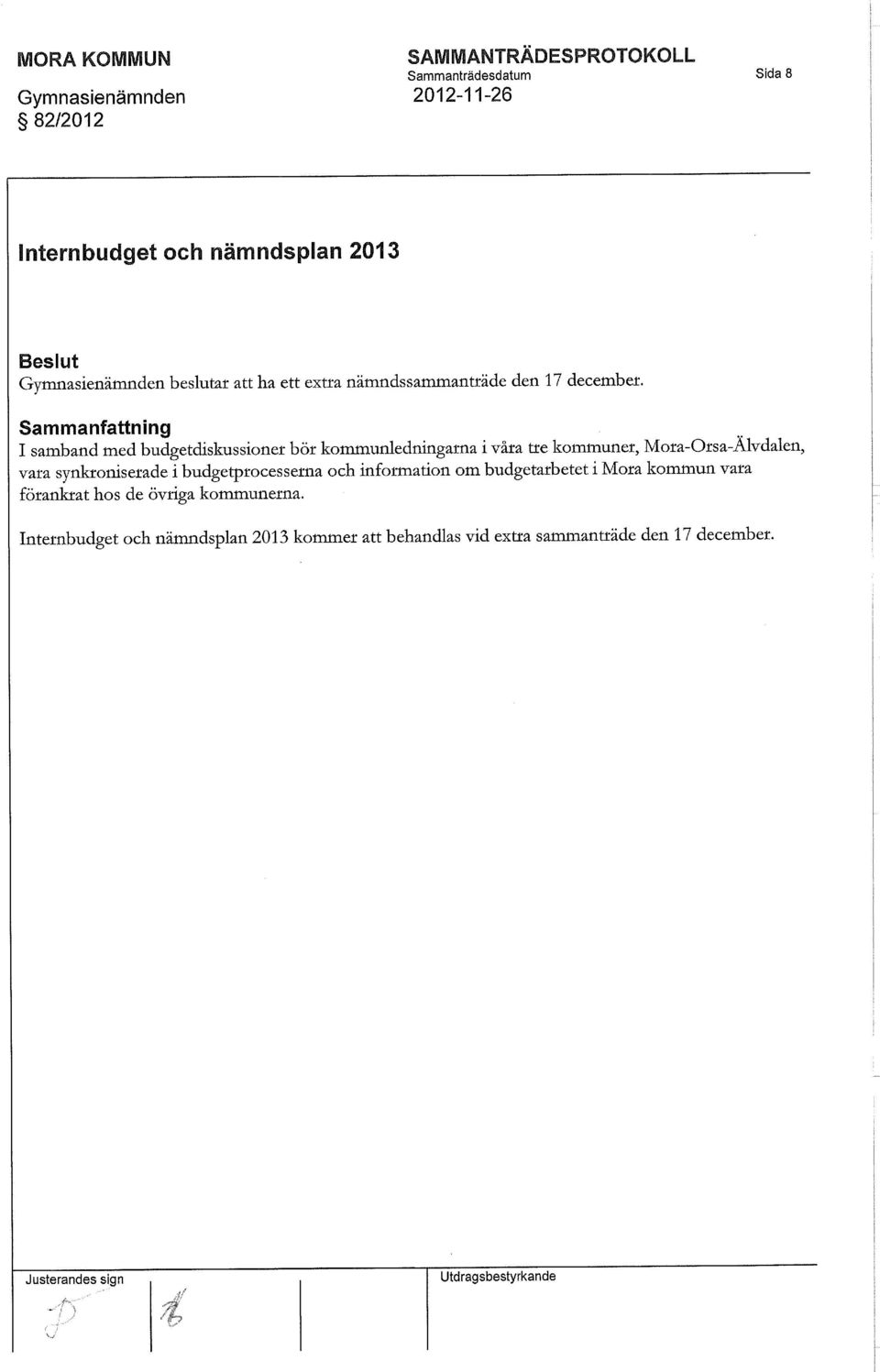 Sammanfattning I samband med budgetdiskussionet bör kommunledningarna i våra tre kommuner, Mora-Orsa-Älvdalen, vara