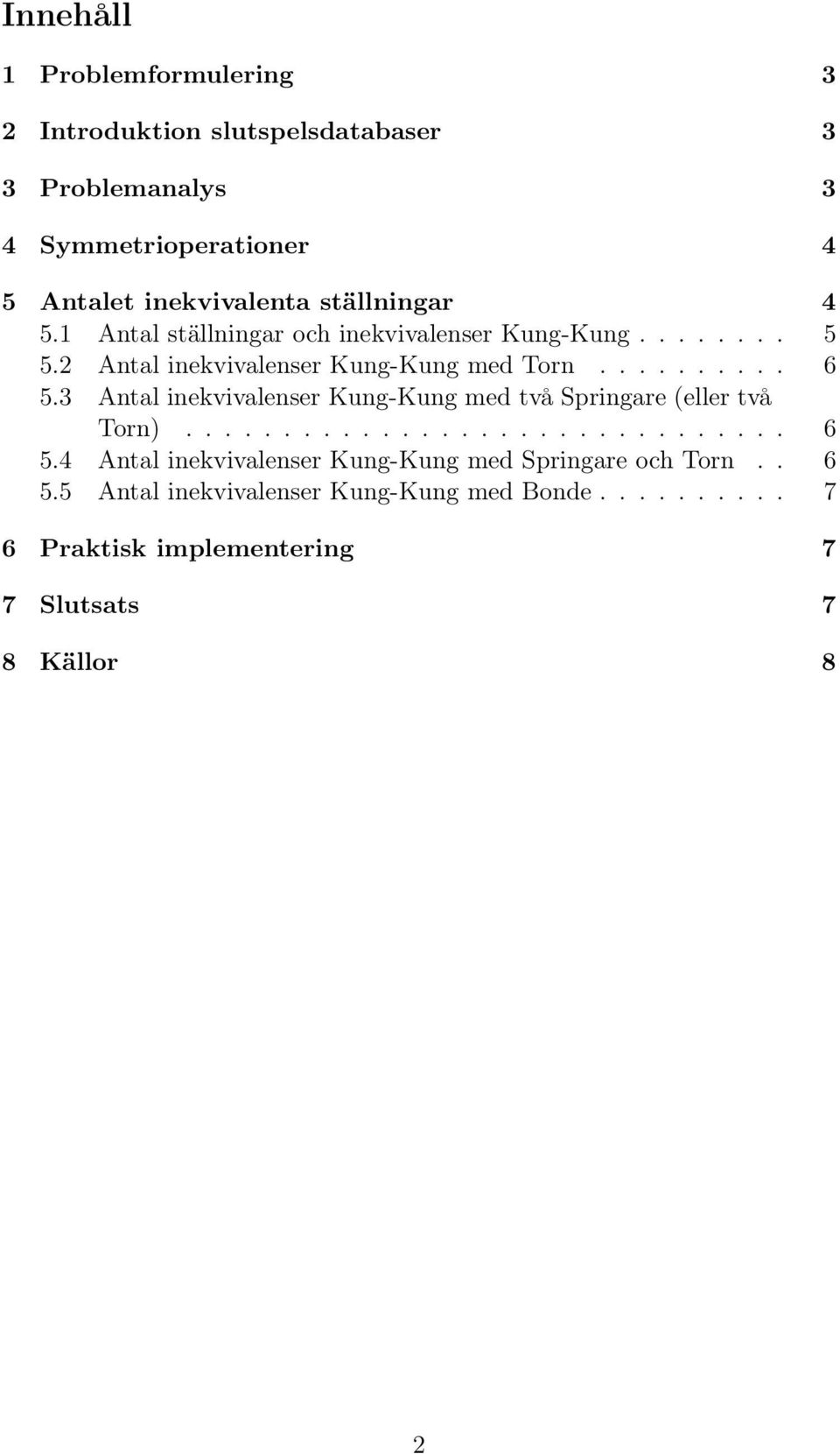 3 Antal inekvivalenser Kung-Kung med två Springare (eller två Torn)............................... 6 5.