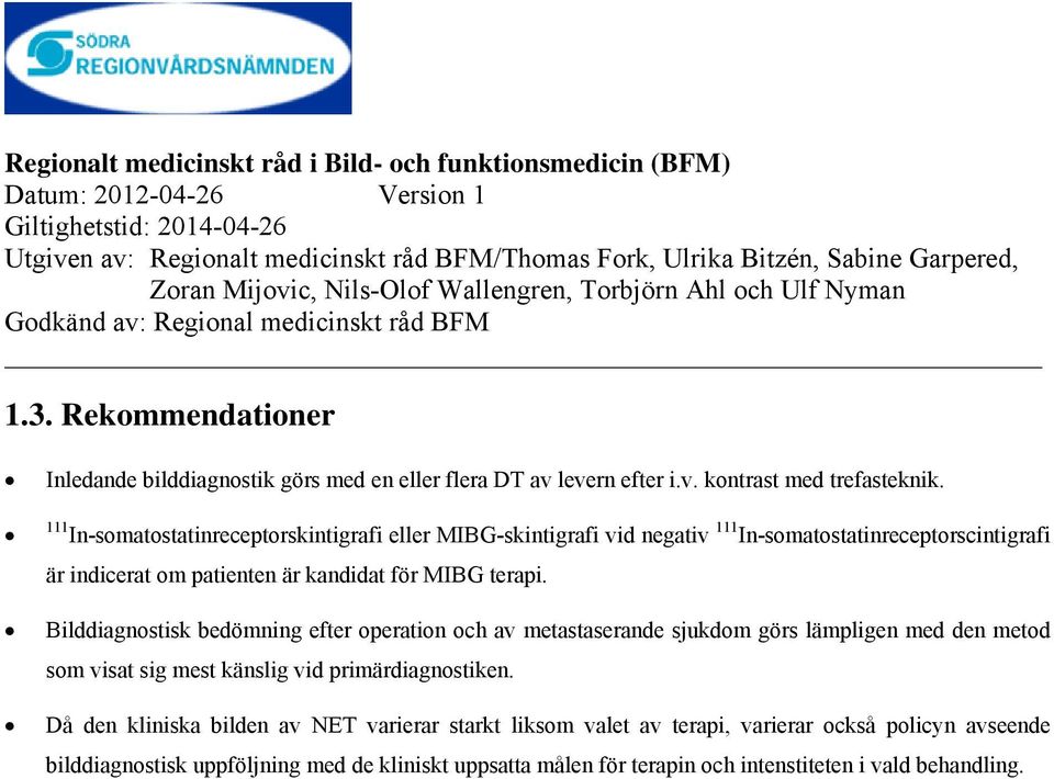 terapi. Bilddiagnostisk bedömning efter operation och av metastaserande sjukdom görs lämpligen med den metod som visat sig mest känslig vid primärdiagnostiken.