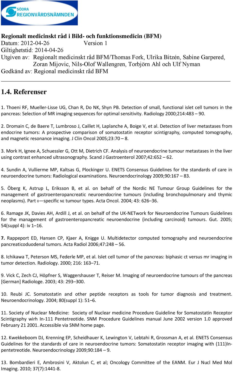 Detection of liver metastases from endocrine tumors: A prospective comparison of somatostatin receptor scintigraphy, computed tomography, and magnetic resonance imaging. J Clin Oncol 2005;23:70 8. 3.