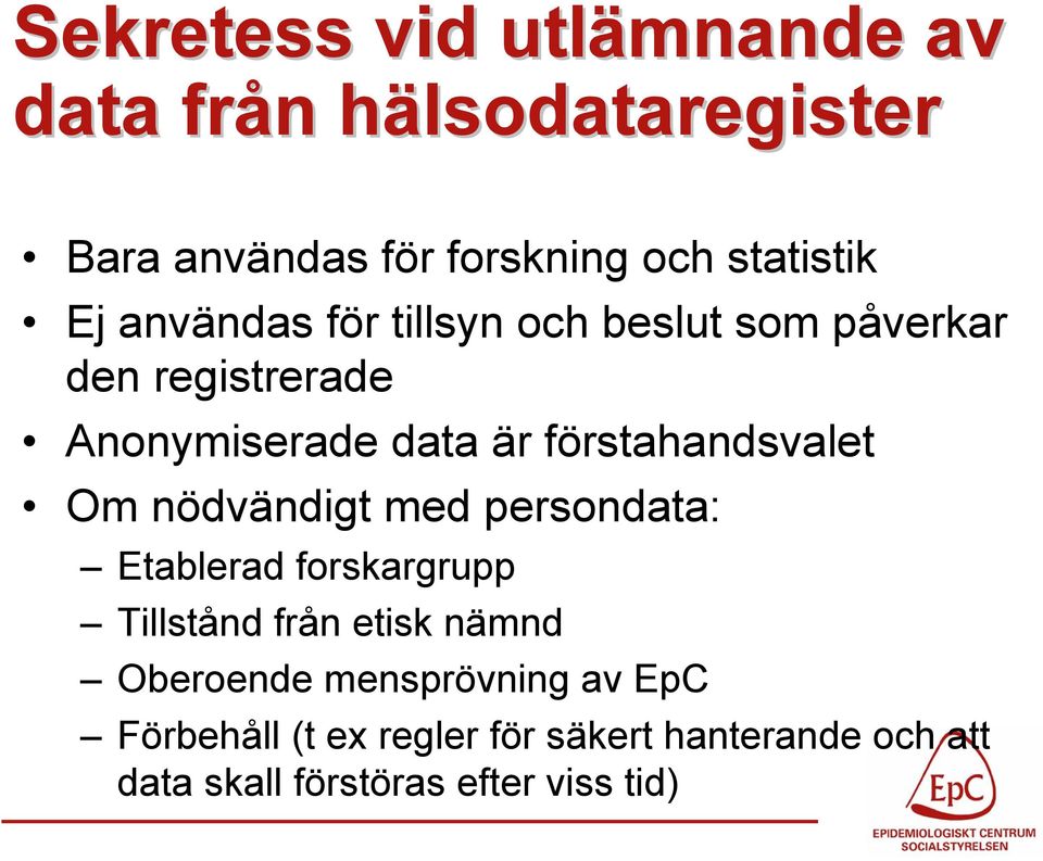 Om nödvändigt med persondata: Etablerad forskargrupp Tillstånd från etisk nämnd Oberoende