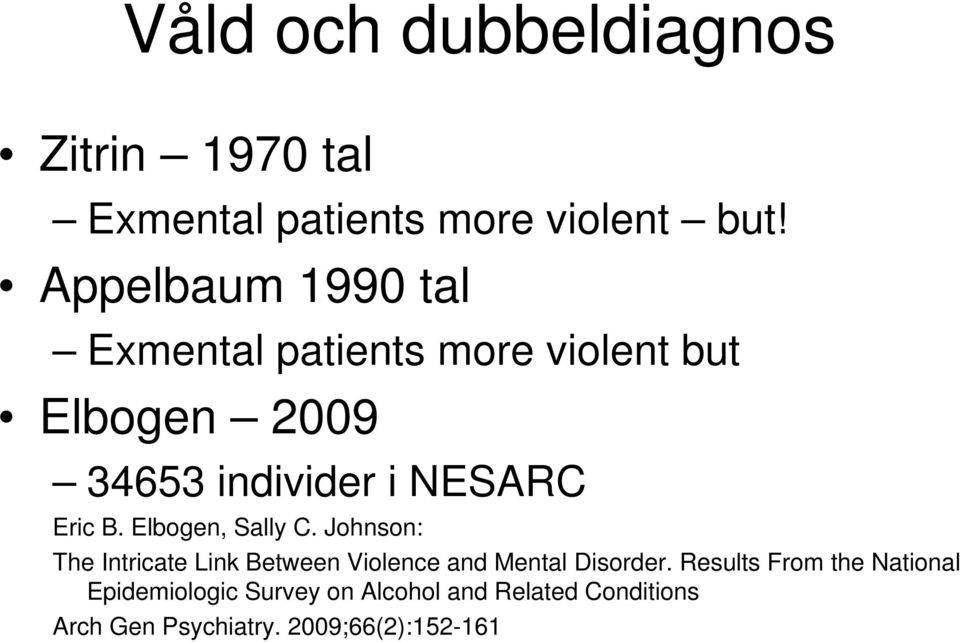 Eric B. Elbogen, Sally C. Johnson: The Intricate Link Between Violence and Mental Disorder.