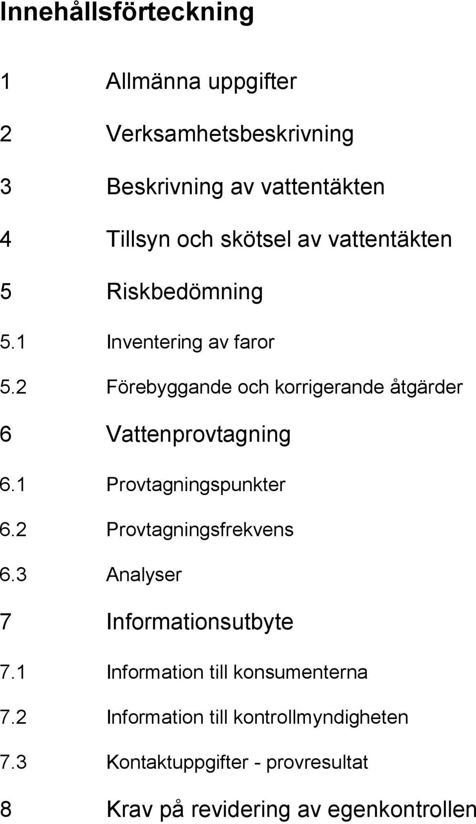 2 Förebyggande och korrigerande åtgärder 6 Vattenprovtagning 6.1 Provtagningspunkter 6.2 Provtagningsfrekvens 6.