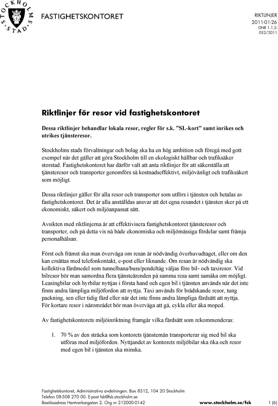 Fastighetskontoret har därför valt att anta riktlinjer för att säkerställa att tjänsteresor och transporter genomförs så kostnadseffektivt, miljövänligt och trafiksäkert som möjligt.