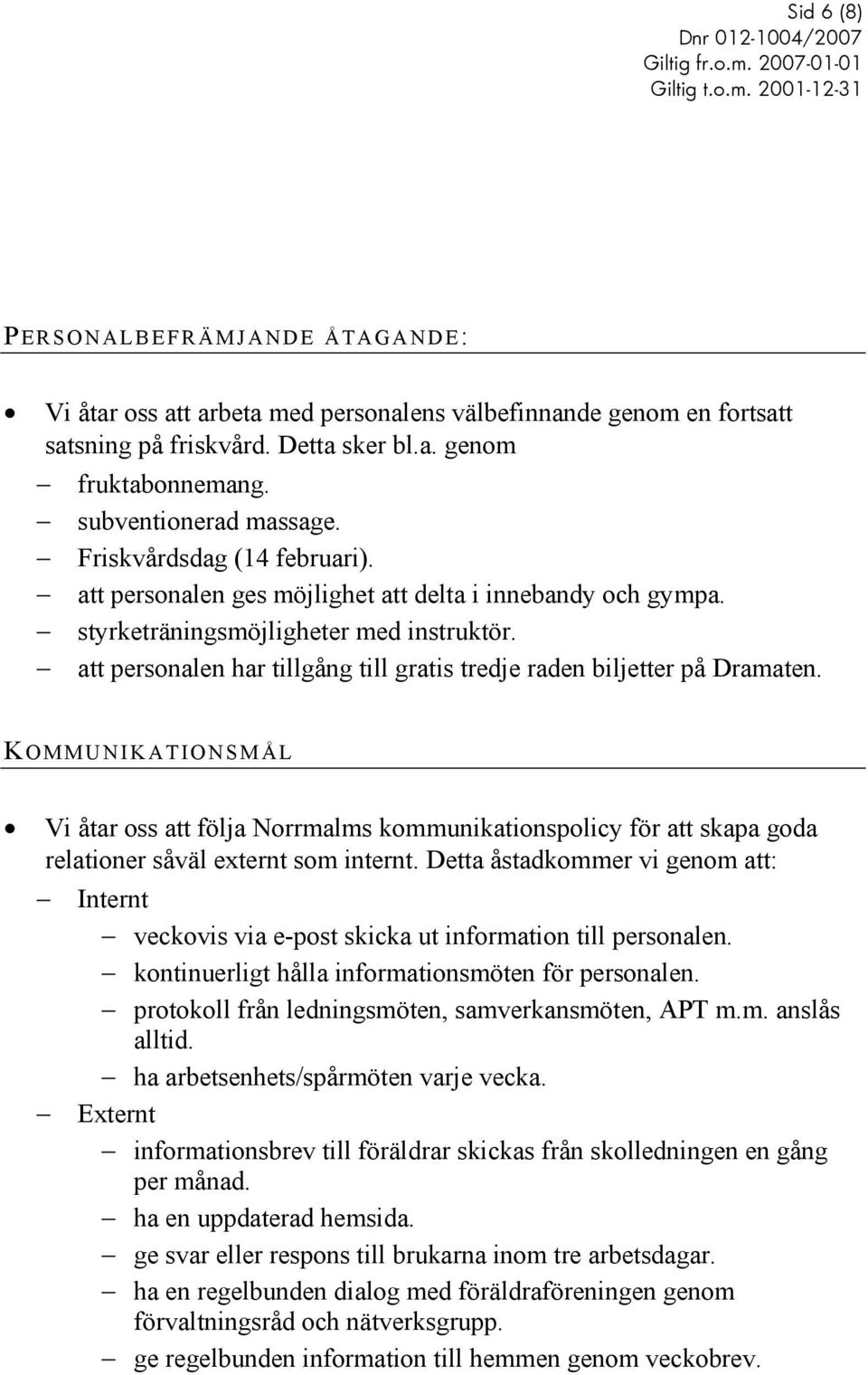 att personalen har tillgång till gratis tredje raden biljetter på Dramaten.