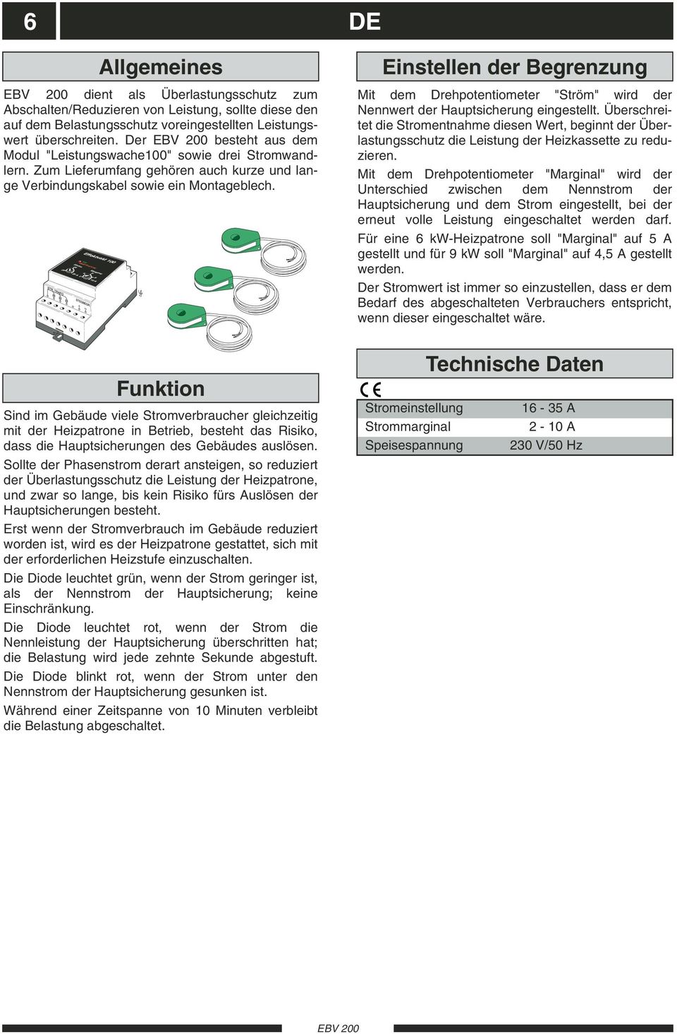 Zum Lieferumfang gehören auch kurze und lange Verbindungskabel sowie ein Montageblech. DE Einstellen der Begrenzung Mit dem Drehpotentiometer "Ström" wird der Nennwert der Hauptsicherung eingestellt.