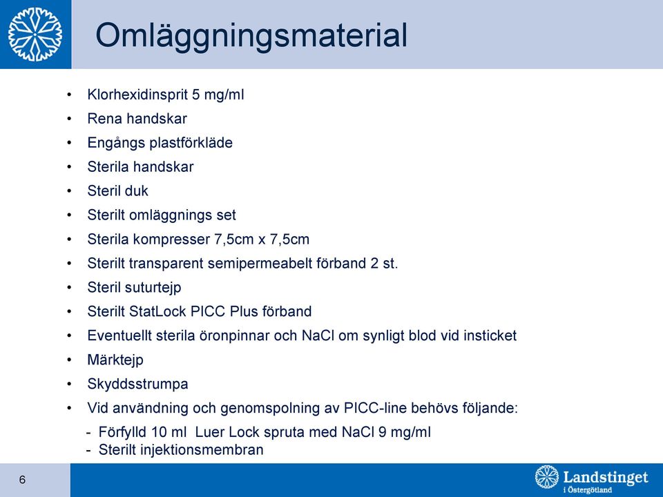 Steril suturtejp Sterilt StatLock PICC Plus förband Eventuellt sterila öronpinnar och NaCl om synligt blod vid insticket