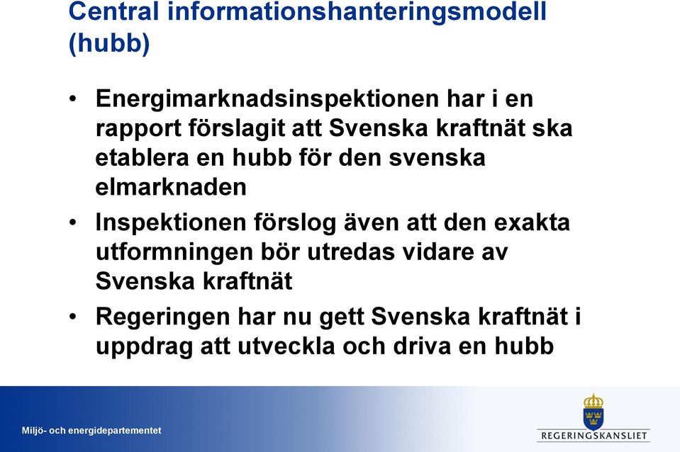 elmarknaden Inspektionen förslog även att den exakta utformningen bör utredas vidare