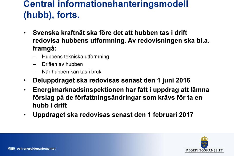 kraftnät ska före det att hubben tas i drift redovisa hubbens utformning. Av redovisningen ska bl.a. framgå: Hubbens