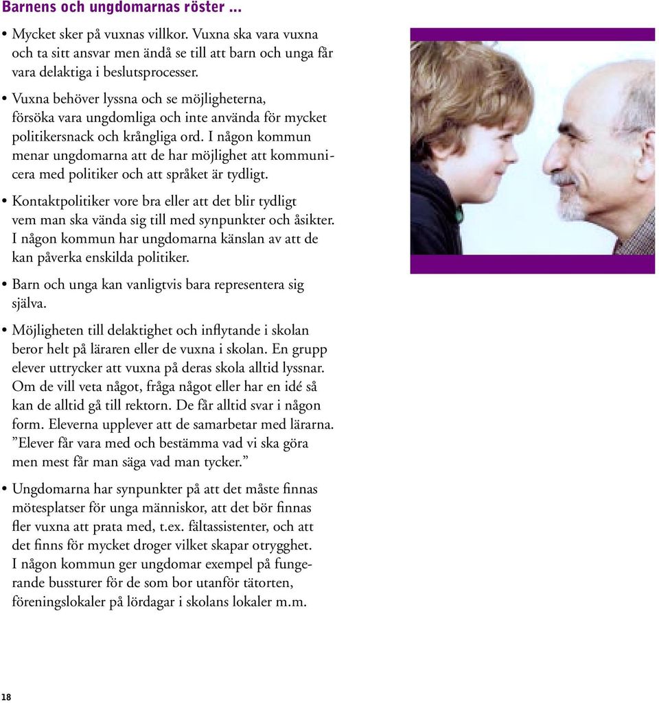 I någon kommun menar ungdomarna att de har möjlighet att kommunicera med politiker och att språket är tydligt.