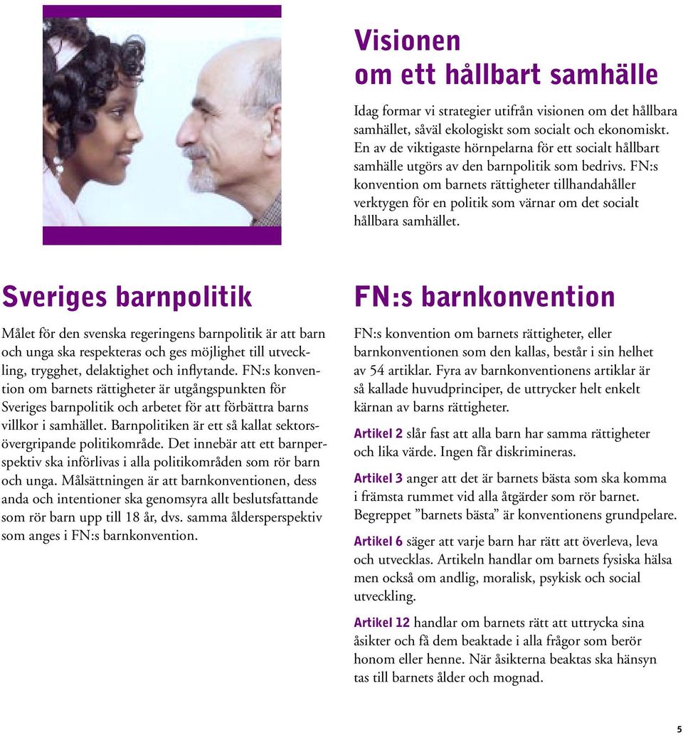 FN:s konvention om barnets rättigheter tillhandahåller verktygen för en politik som värnar om det socialt hållbara samhället.