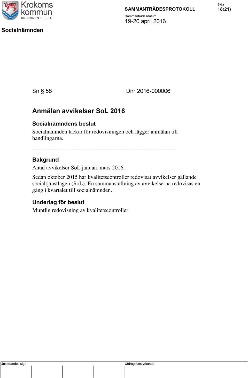 Sedan oktober 2015 har kvalitetscontroller redovisat avvikelser gällande socialtjänstlagen (SoL).