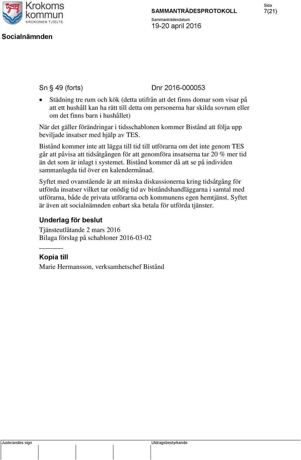 Bistånd kommer inte att lägga till tid till utförarna om det inte genom TES går att påvisa att tidsåtgången för att genomföra insatserna tar 20 % mer tid än det som är inlagt i systemet.