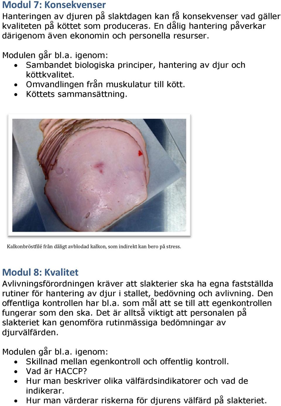 Köttets sammansättning. Kalkonbröstfilé från dåligt avblodad kalkon, som indirekt kan bero på stress.