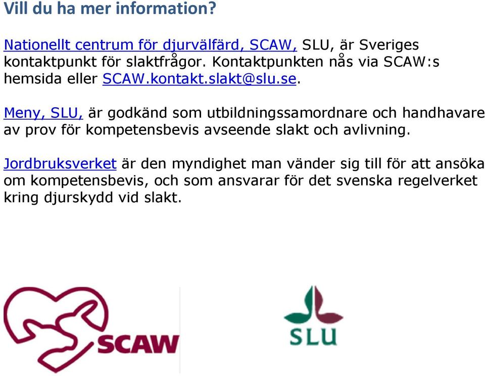 Meny, SLU, är godkänd som utbildningssamordnare och handhavare av prov för kompetensbevis avseende slakt och