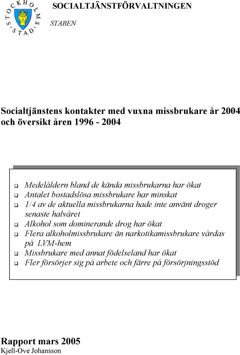 senaste halvåret Alkohol som dominerande drog har ökat Flera alkoholmissbrukare än narkotikamissbrukare vårdas på LVM-hem