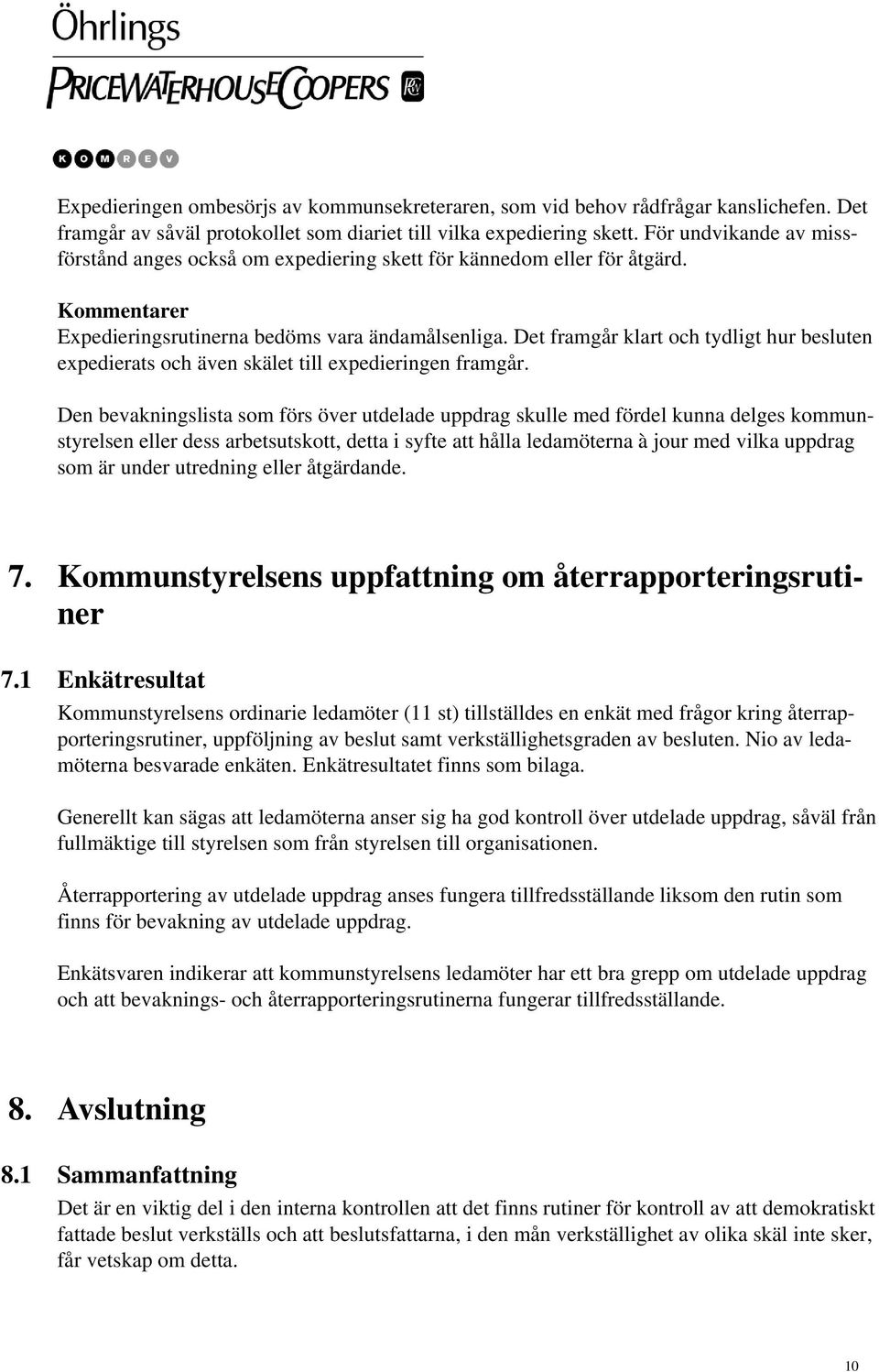 Det framgår klart och tydligt hur besluten expedierats och även skälet till expedieringen framgår.
