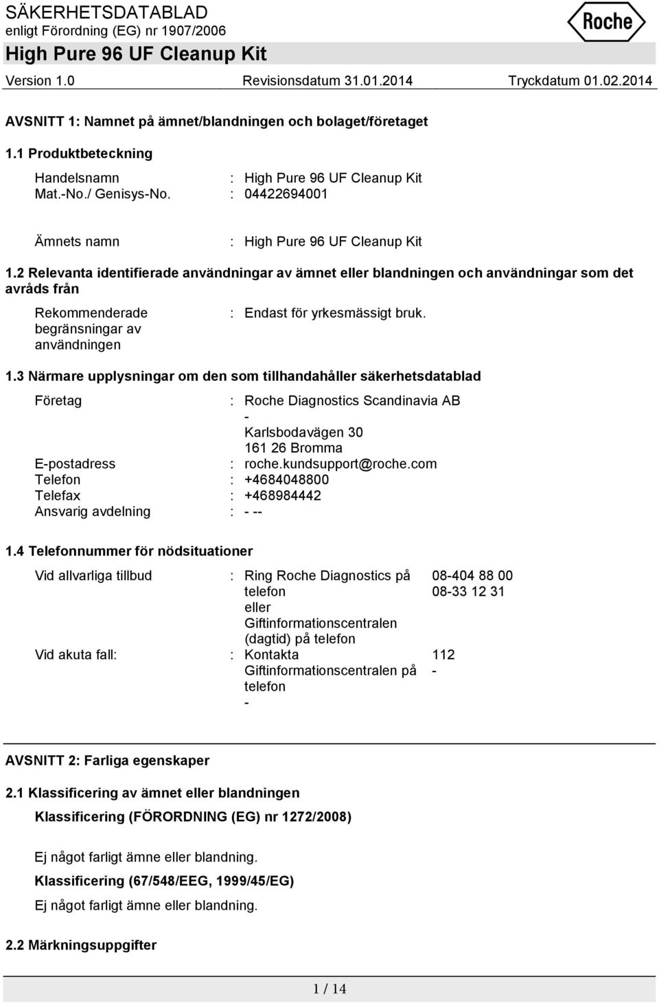 3 Närmare upplysningar om den som tillhandahåller säkerhetsdatablad Företag : Roche Diagnostics Scandinavia AB - Karlsbodavägen 30 161 26 Bromma E-postadress : roche.kundsupport@roche.