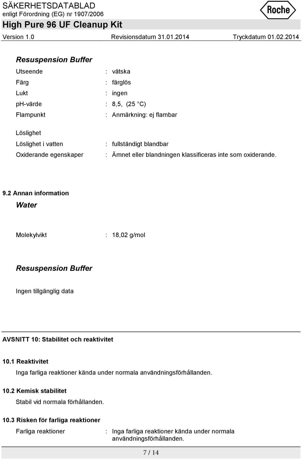 2 Annan information Molekylvikt : 18,02 g/mol AVSNITT 10: Stabilitet och reaktivitet 10.