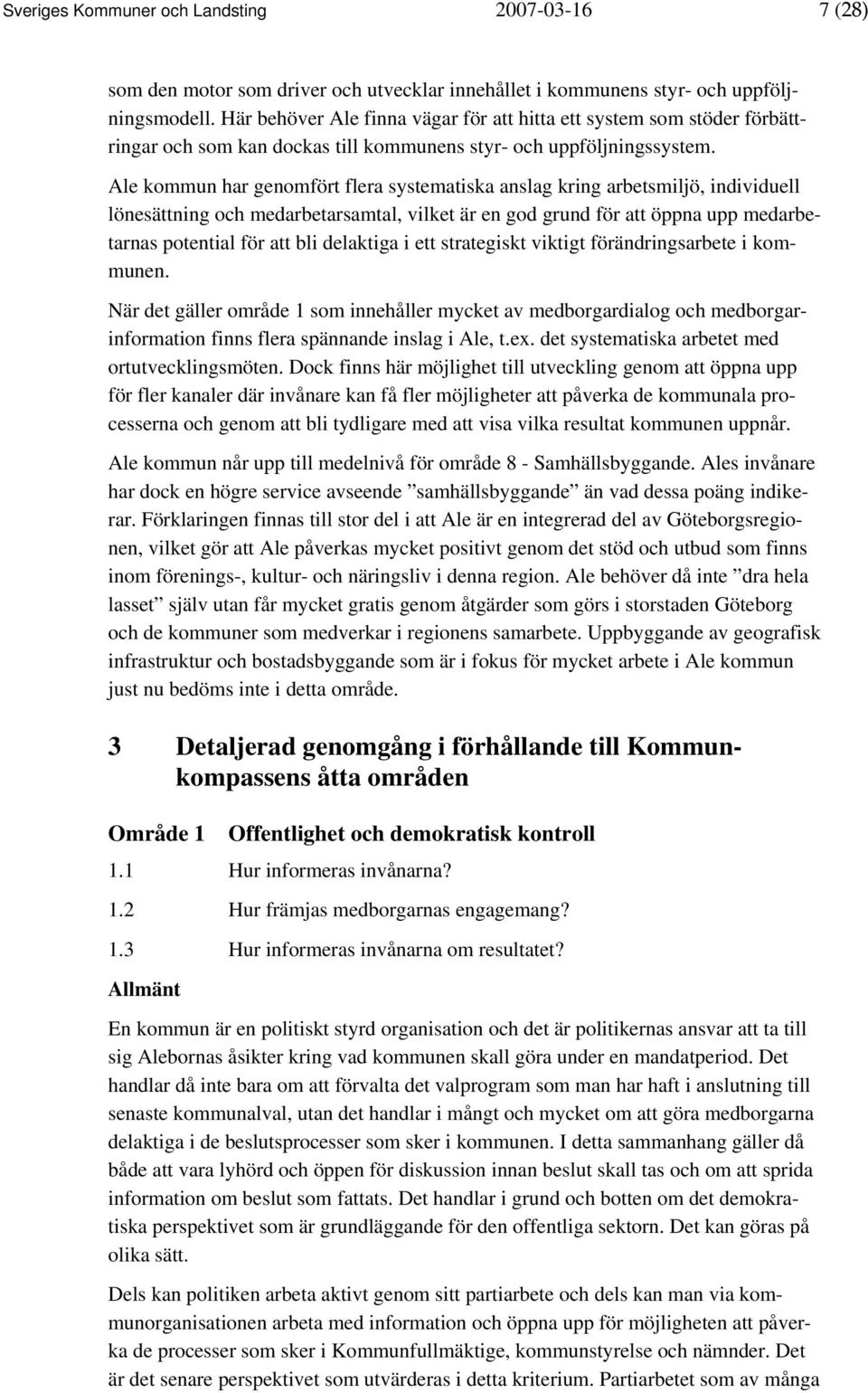 Ale kommun har genomfört flera systematiska anslag kring arbetsmiljö, individuell lönesättning och medarbetarsamtal, vilket är en god grund för att öppna upp medarbetarnas potential för att bli