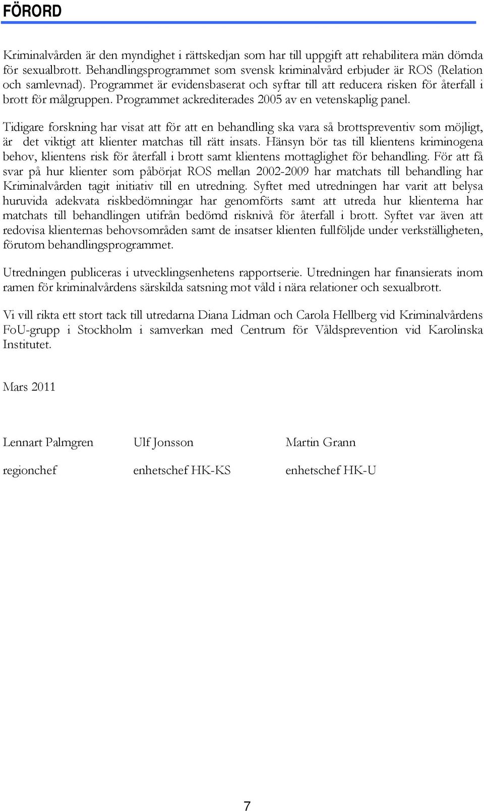 Programmet ackrediterades 2005 av en vetenskaplig panel.