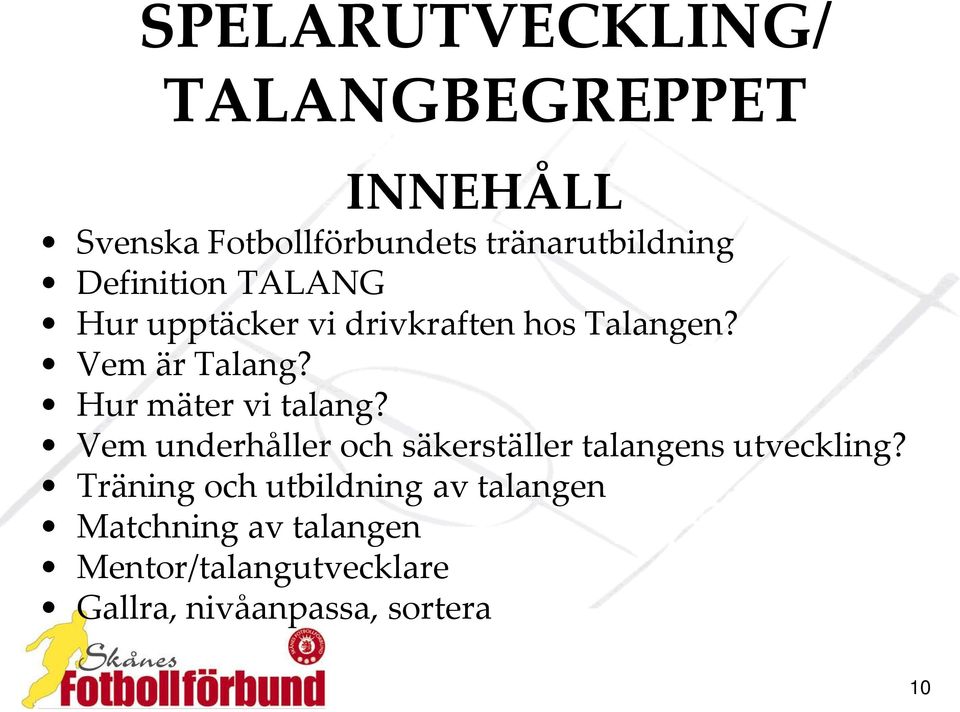 Vem underhåller och säkerställer talangens utveckling?