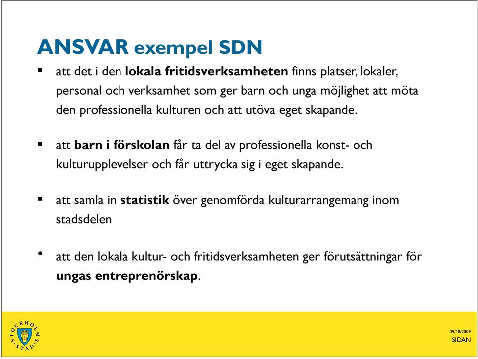 att barn i förskolan får ta del av professionella konst- och kulturupplevelser och får uttrycka sig i eget skapande.